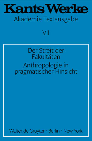 Kant, Immanuel: Werke: Akademie-Textausgabe, Bd.7, Der Streit der Fakultäten; Anthropologie in pragmatischer Hinsicht.