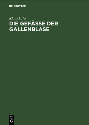 Buchcover Die Gefäße der Gallenblase | Klaus Otto | EAN 9783110041200 | ISBN 3-11-004120-0 | ISBN 978-3-11-004120-0