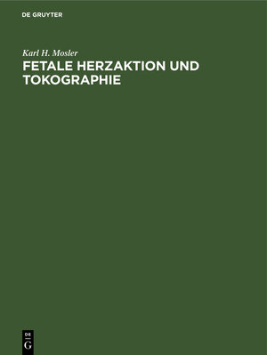 Buchcover Fetale Herzaktion und Tokographie | Karl H. Mosler | EAN 9783110042252 | ISBN 3-11-004225-8 | ISBN 978-3-11-004225-2