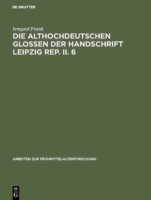 Buchcover Die althochdeutschen Glossen der Handschrift Leipzig Rep. II. 6 | Irmgard Frank | EAN 9783110043709 | ISBN 3-11-004370-X | ISBN 978-3-11-004370-9