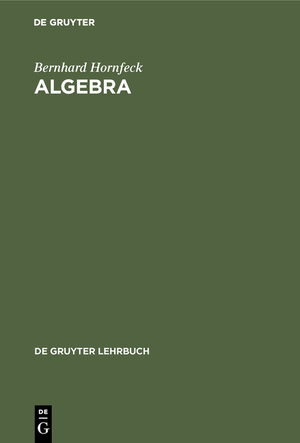 Buchcover Algebra | Bernhard Hornfeck | EAN 9783110044553 | ISBN 3-11-004455-2 | ISBN 978-3-11-004455-3