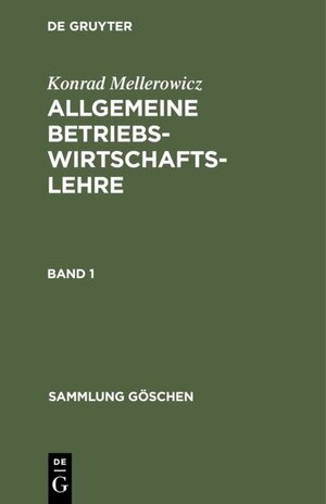 Buchcover Konrad Mellerowicz: Allgemeine Betriebswirtschaftslehre / Konrad Mellerowicz: Allgemeine Betriebswirtschaftslehre. Band 1 | Konrad Mellerowicz | EAN 9783110045246 | ISBN 3-11-004524-9 | ISBN 978-3-11-004524-6