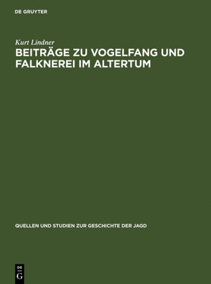 Buchcover Beiträge zu Vogelfang und Falknerei im Altertum | Kurt Lindner | EAN 9783110045604 | ISBN 3-11-004560-5 | ISBN 978-3-11-004560-4