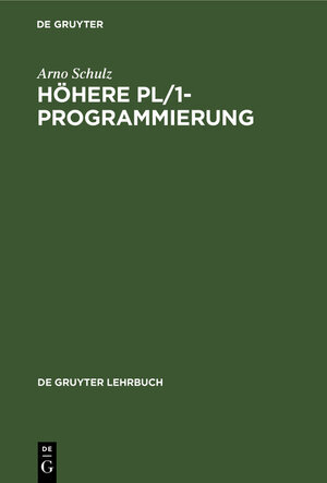 Buchcover Höhere PL/1-Programmierung | Arno Schulz | EAN 9783110048629 | ISBN 3-11-004862-0 | ISBN 978-3-11-004862-9