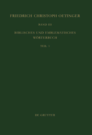 Buchcover Friedrich Christoph Oetinger / Biblisches und emblematisches Wörterbuch  | EAN 9783110049039 | ISBN 3-11-004903-1 | ISBN 978-3-11-004903-9