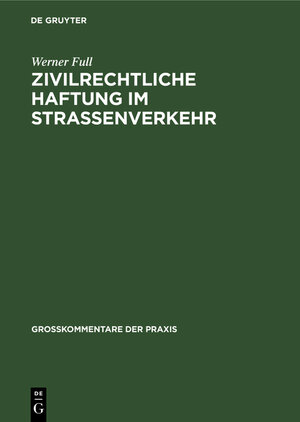 Buchcover Zivilrechtliche Haftung im Straßenverkehr | Werner Full | EAN 9783110049640 | ISBN 3-11-004964-3 | ISBN 978-3-11-004964-0