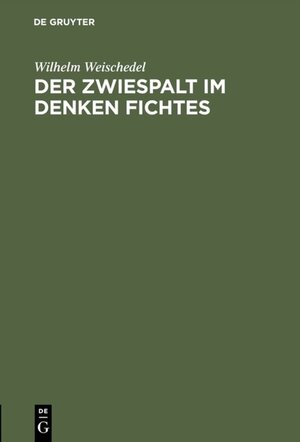 Buchcover Der Zwiespalt im Denken Fichtes | Wilhelm Weischedel | EAN 9783110051315 | ISBN 3-11-005131-1 | ISBN 978-3-11-005131-5
