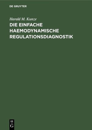 Buchcover Die einfache haemodynamische Regulationsdiagnostik | Harald M. Kunze | EAN 9783110054187 | ISBN 3-11-005418-3 | ISBN 978-3-11-005418-7