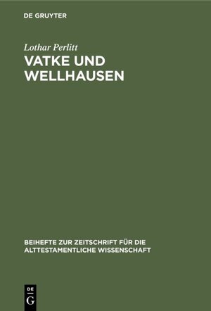 Buchcover Vatke und Wellhausen | Lothar Perlitt | EAN 9783110055757 | ISBN 3-11-005575-9 | ISBN 978-3-11-005575-7