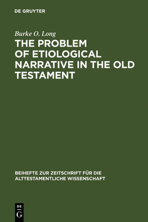 Buchcover The Problem of Etiological Narrative in the Old Testament | Burke O. Long | EAN 9783110055900 | ISBN 3-11-005590-2 | ISBN 978-3-11-005590-0