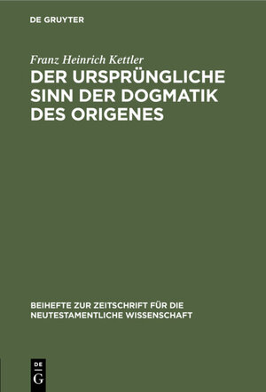 Buchcover Der ursprüngliche Sinn der Dogmatik des Origenes | Franz Heinrich Kettler | EAN 9783110055979 | ISBN 3-11-005597-X | ISBN 978-3-11-005597-9