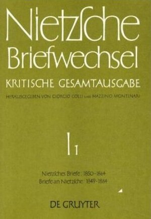 Nietzsche, Friedrich: Briefwechsel. Abteilung 1: Briefwechsel, Kritische Gesamtausgabe, Abt.1, Bd.1, Briefe von Nietzsche, Juni 1850 - September 1864. ... Oktober 1849 - September 1864.: Abt. I/1
