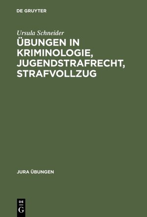 Buchcover Übungen in Kriminologie, Jugendstrafrecht, Strafvollzug | Ursula Schneider | EAN 9783110059823 | ISBN 3-11-005982-7 | ISBN 978-3-11-005982-3