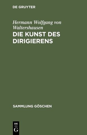 Buchcover Die Kunst des Dirigierens | Hermann Wolfgang von Waltershausen | EAN 9783110062571 | ISBN 3-11-006257-7 | ISBN 978-3-11-006257-1