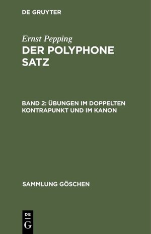 Buchcover Ernst Pepping: Der polyphone Satz / Übungen im doppelten Kontrapunkt und im Kanon | Ernst Pepping | EAN 9783110062632 | ISBN 3-11-006263-1 | ISBN 978-3-11-006263-2