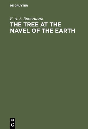 Buchcover The Tree at the Navel of the Earth | E. A. S. Butterworth | EAN 9783110063493 | ISBN 3-11-006349-2 | ISBN 978-3-11-006349-3