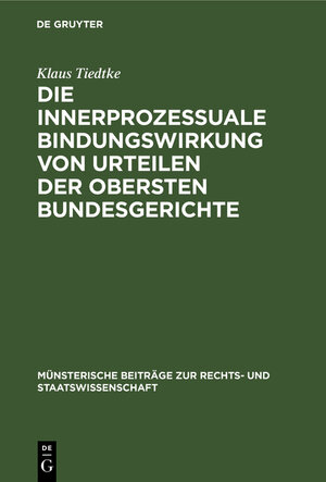 Buchcover Die innerprozessuale Bindungswirkung von Urteilen der obersten Bundesgerichte | Klaus Tiedtke | EAN 9783110066418 | ISBN 3-11-006641-6 | ISBN 978-3-11-006641-8
