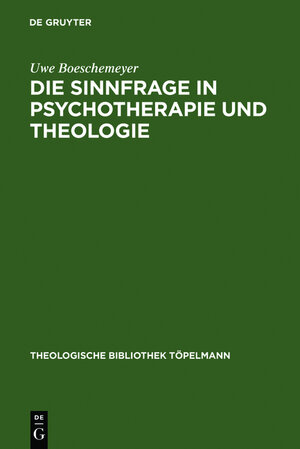 Buchcover Die Sinnfrage in Psychotherapie und Theologie | Uwe Boeschemeyer | EAN 9783110067279 | ISBN 3-11-006727-7 | ISBN 978-3-11-006727-9