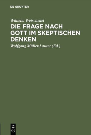 Buchcover Die Frage nach Gott im skeptischen Denken | Wilhelm Weischedel | EAN 9783110068122 | ISBN 3-11-006812-5 | ISBN 978-3-11-006812-2