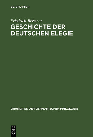 Buchcover Geschichte der deutschen Elegie | Friedrich Beissner | EAN 9783110069372 | ISBN 3-11-006937-7 | ISBN 978-3-11-006937-2