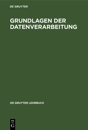 Buchcover Grundlagen der Datenverarbeitung  | EAN 9783110071900 | ISBN 3-11-007190-8 | ISBN 978-3-11-007190-0