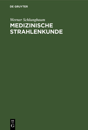 Buchcover Medizinische Strahlenkunde | Werner Schlungbaum | EAN 9783110072075 | ISBN 3-11-007207-6 | ISBN 978-3-11-007207-5