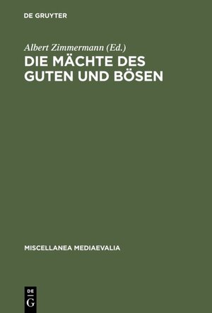 Die Mächte des Guten und Bösen: Vorstellungen im XII. und XIII. Jahrhundert über ihr Wirken in der Heilsgeschichte (Miscellanea Mediaevalia)