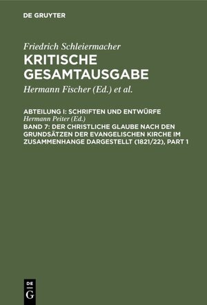 Buchcover Friedrich Schleiermacher: Kritische Gesamtausgabe. Schriften und Entwürfe / Der christliche Glaube nach den Grundsätzen der evangelischen Kirche im Zusammenhange dargestellt (1821/22)  | EAN 9783110075151 | ISBN 3-11-007515-6 | ISBN 978-3-11-007515-1