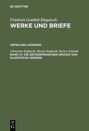 Buchcover Friedrich Gottlieb Klopstock: Werke und Briefe. Abteilung Addenda / Die zeitgenössischen Drucke von Klopstocks Werken | Christiane Boghardt | EAN 9783110081190 | ISBN 3-11-008119-9 | ISBN 978-3-11-008119-0