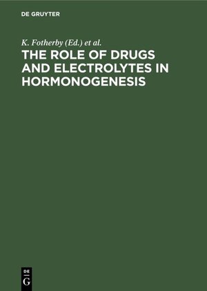 Buchcover The Role of Drugs and Electrolytes in Hormonogenesis  | EAN 9783110084634 | ISBN 3-11-008463-5 | ISBN 978-3-11-008463-4