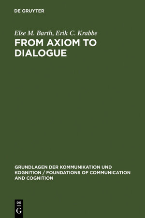 Buchcover From Axiom to Dialogue | Else M. Barth | EAN 9783110084894 | ISBN 3-11-008489-9 | ISBN 978-3-11-008489-4