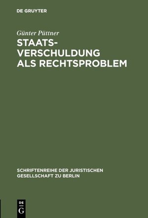 Buchcover Staatsverschuldung als Rechtsproblem | Günter Püttner | EAN 9783110085198 | ISBN 3-11-008519-4 | ISBN 978-3-11-008519-8