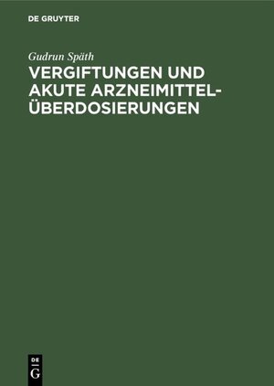 Buchcover Vergiftungen und akute Arzneimittelüberdosierungen | Gudrun Späth | EAN 9783110089707 | ISBN 3-11-008970-X | ISBN 978-3-11-008970-7