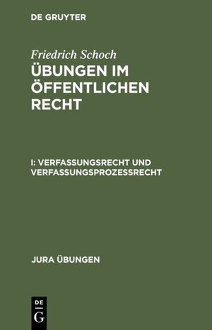 Buchcover Friedrich Schoch: Übungen im öffentlichen Recht / Verfassungsrecht und Verfassungsprozeßrecht | Friedrich Schoch | EAN 9783110095944 | ISBN 3-11-009594-7 | ISBN 978-3-11-009594-4