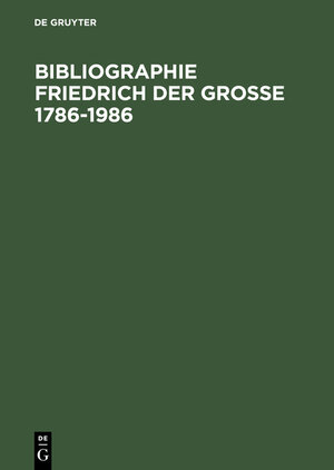 Buchcover Bibliographie Friedrich der Grosse 1786-1986  | EAN 9783110099218 | ISBN 3-11-009921-7 | ISBN 978-3-11-009921-8