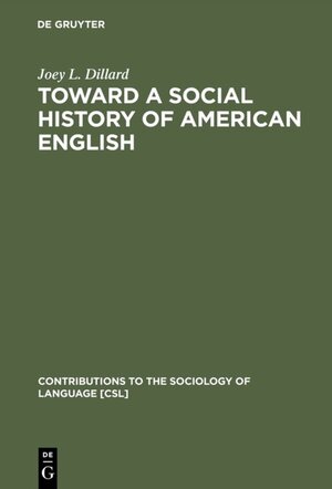 Buchcover Toward a Social History of American English | Joey L. Dillard | EAN 9783110105841 | ISBN 3-11-010584-5 | ISBN 978-3-11-010584-1