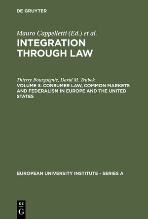 Buchcover Integration Through Law / Consumer Law, Common Markets and Federalism in Europe and the United States | Thierry Bourgoignie | EAN 9783110107418 | ISBN 3-11-010741-4 | ISBN 978-3-11-010741-8