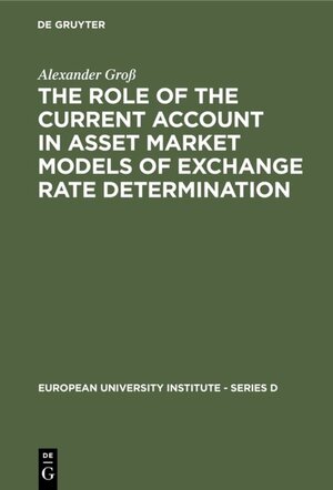 Buchcover The Role of the Current Account in Asset Market Models of Exchange Rate Determination | Alexander Groß | EAN 9783110113464 | ISBN 3-11-011346-5 | ISBN 978-3-11-011346-4