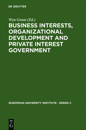 Buchcover Business Interests, Organizational Development and Private Interest Government  | EAN 9783110113952 | ISBN 3-11-011395-3 | ISBN 978-3-11-011395-2