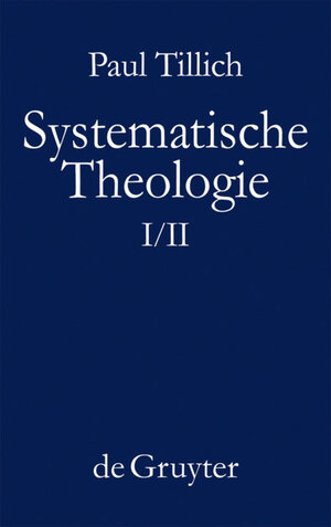 Buchcover Paul Tillich: Systematische Theologie / Systematische Theologie I und II | Paul Tillich | EAN 9783110114607 | ISBN 3-11-011460-7 | ISBN 978-3-11-011460-7