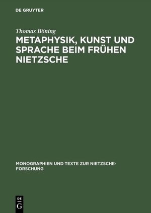 Buchcover Metaphysik, Kunst und Sprache beim frühen Nietzsche | Thomas Böning | EAN 9783110114638 | ISBN 3-11-011463-1 | ISBN 978-3-11-011463-8