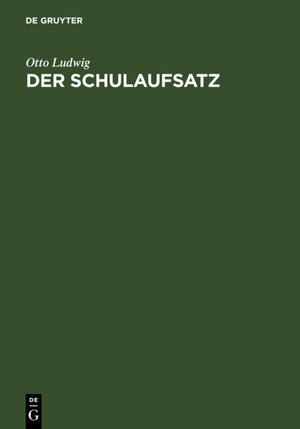 Buchcover Der Schulaufsatz | Otto Ludwig | EAN 9783110116038 | ISBN 3-11-011603-0 | ISBN 978-3-11-011603-8