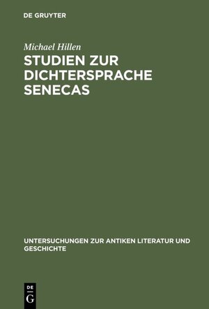 Buchcover Studien zur Dichtersprache Senecas | Michael Hillen | EAN 9783110117981 | ISBN 3-11-011798-3 | ISBN 978-3-11-011798-1
