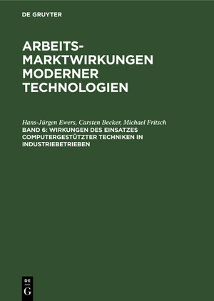 Buchcover Arbeitsmarktwirkungen moderner Technologien / Wirkungen des Einsatzes computergestützter Techniken in Industriebetrieben | Hans-Jürgen Ewers | EAN 9783110119930 | ISBN 3-11-011993-5 | ISBN 978-3-11-011993-0