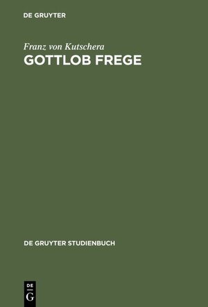 Gottlob Frege: Eine Einfuhrung in Sein Werk: Eine Einführung in sein Werk (de Gruyter Studienbuch)