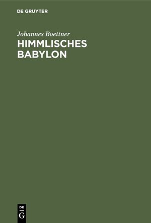 Buchcover Himmlisches Babylon | Johannes Boettner | EAN 9783110121759 | ISBN 3-11-012175-1 | ISBN 978-3-11-012175-9