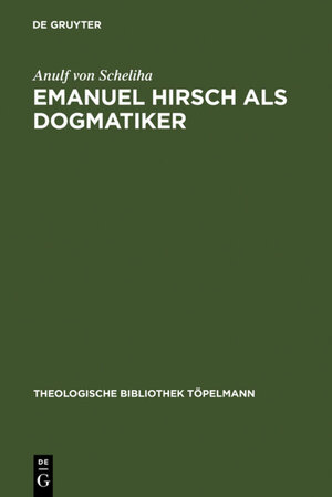 Buchcover Emanuel Hirsch als Dogmatiker | Anulf von Scheliha | EAN 9783110127898 | ISBN 3-11-012789-X | ISBN 978-3-11-012789-8