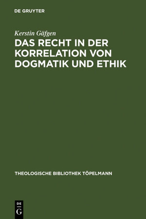 Buchcover Das Recht in der Korrelation von Dogmatik und Ethik | Kerstin Gäfgen | EAN 9783110127904 | ISBN 3-11-012790-3 | ISBN 978-3-11-012790-4