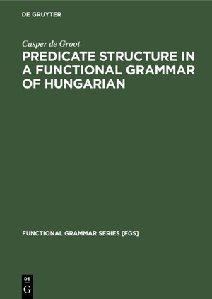 Buchcover Predicate Structure in a Functional Grammar of Hungarian | Casper de Groot | EAN 9783110130492 | ISBN 3-11-013049-1 | ISBN 978-3-11-013049-2