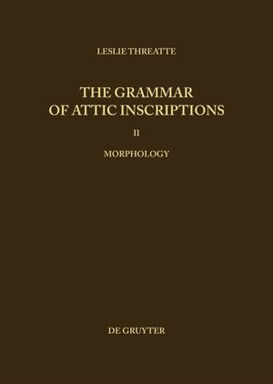 Buchcover Leslie Threatte: The Grammar of Attic Inscriptions / Morphology | Leslie Threatte | EAN 9783110143638 | ISBN 3-11-014363-1 | ISBN 978-3-11-014363-8
